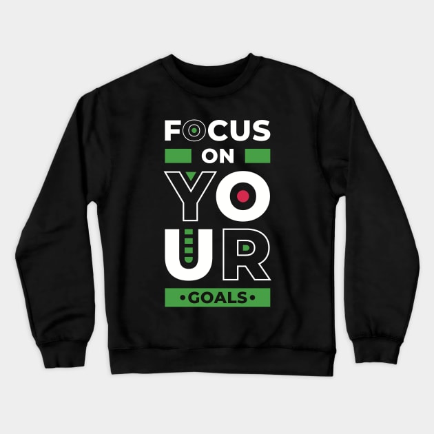 Focus on your goals, inspiring quote Crewneck Sweatshirt by marina63